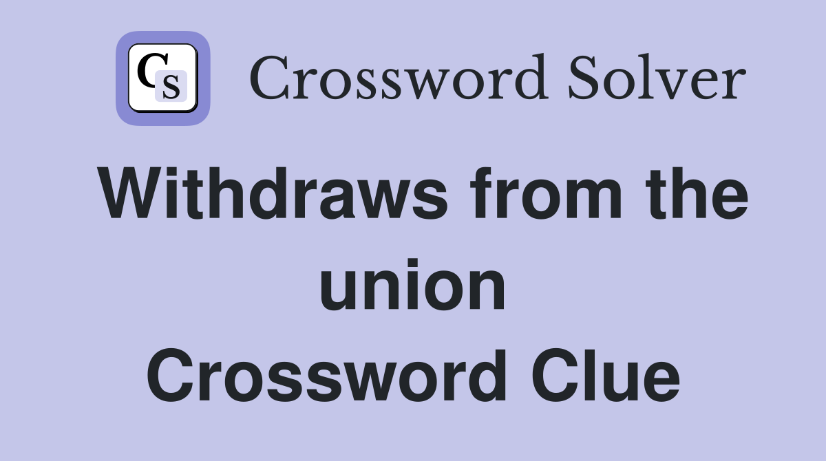 Withdraws from the union Crossword Clue