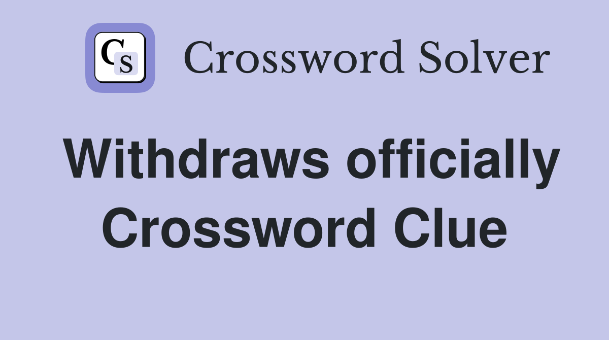 Withdraws officially Crossword Clue