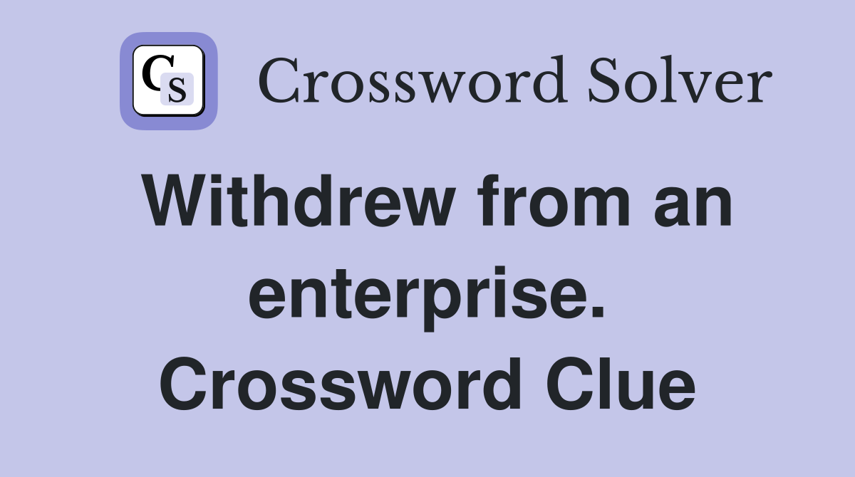 Withdrew from an enterprise. Crossword Clue