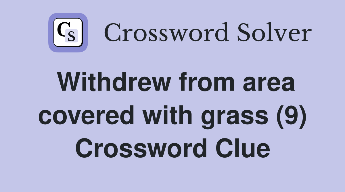 Withdrew from area covered with grass (9) Crossword Clue