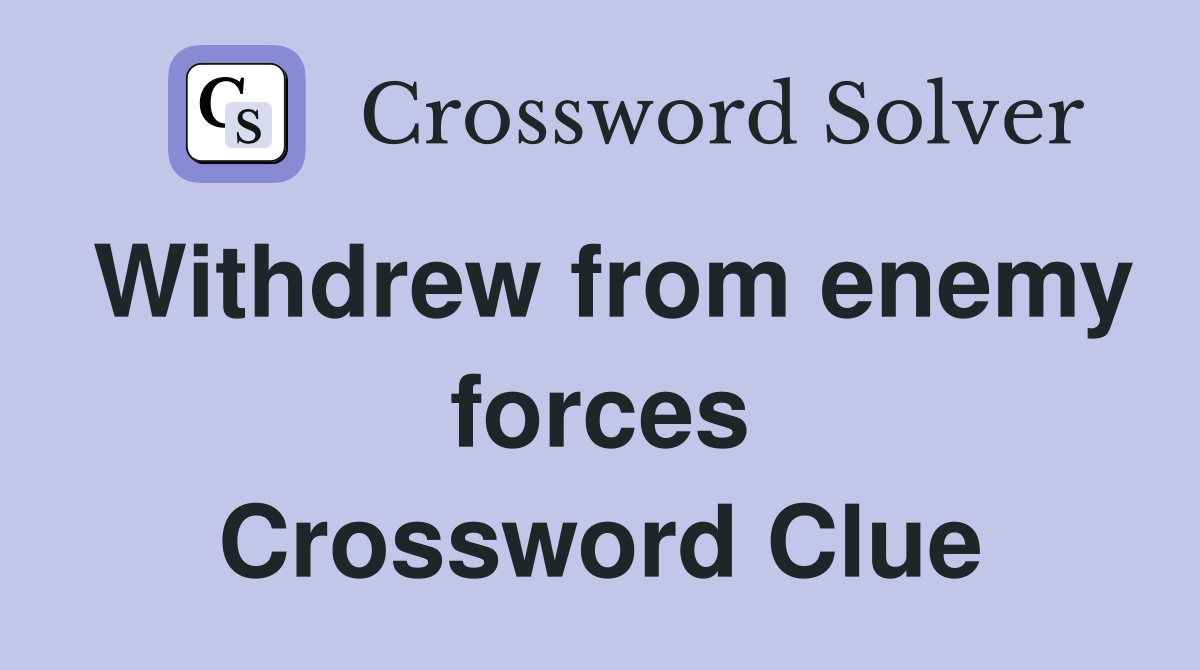 Withdrew from enemy forces Crossword Clue