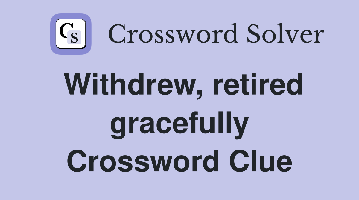 Withdrew, retired gracefully Crossword Clue