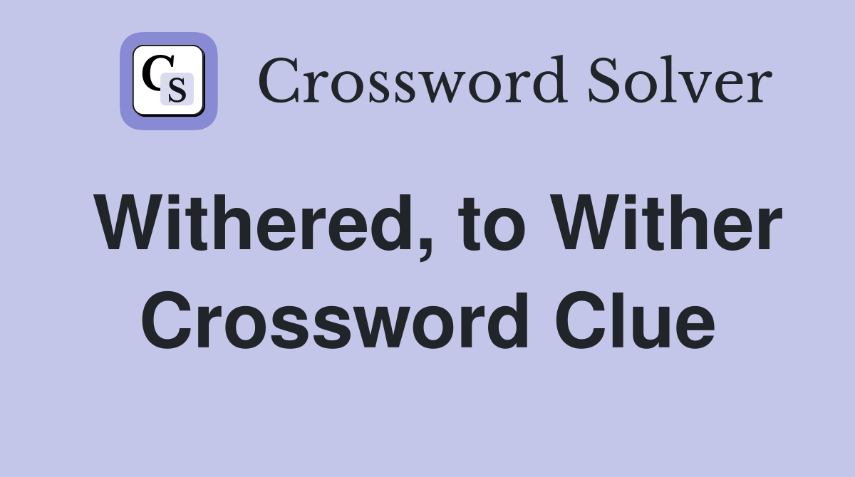 Withered, to Wither Crossword Clue