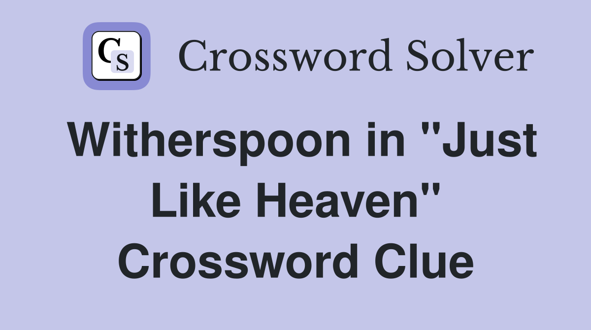 Witherspoon in "Just Like Heaven" Crossword Clue