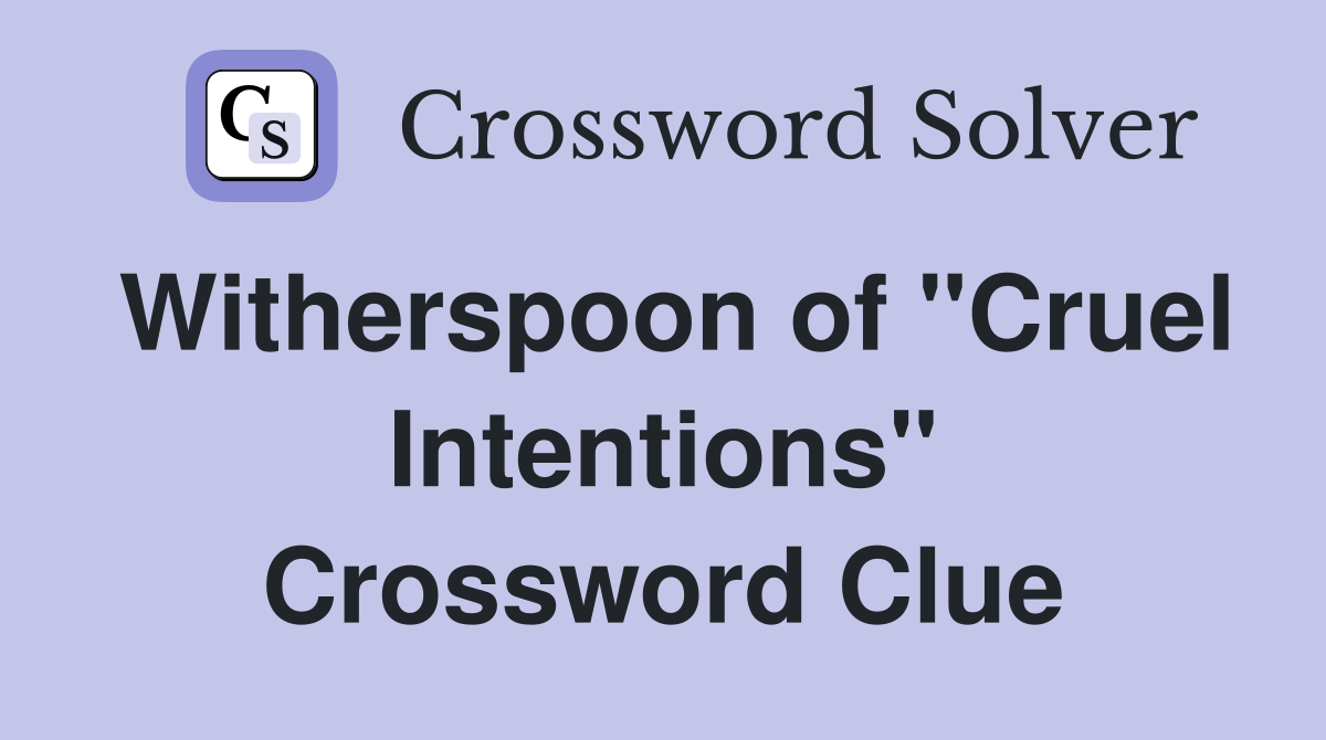 Witherspoon of "Cruel Intentions" Crossword Clue