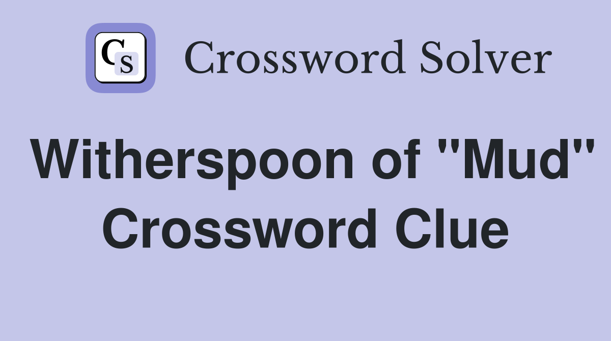 Witherspoon of "Mud" Crossword Clue