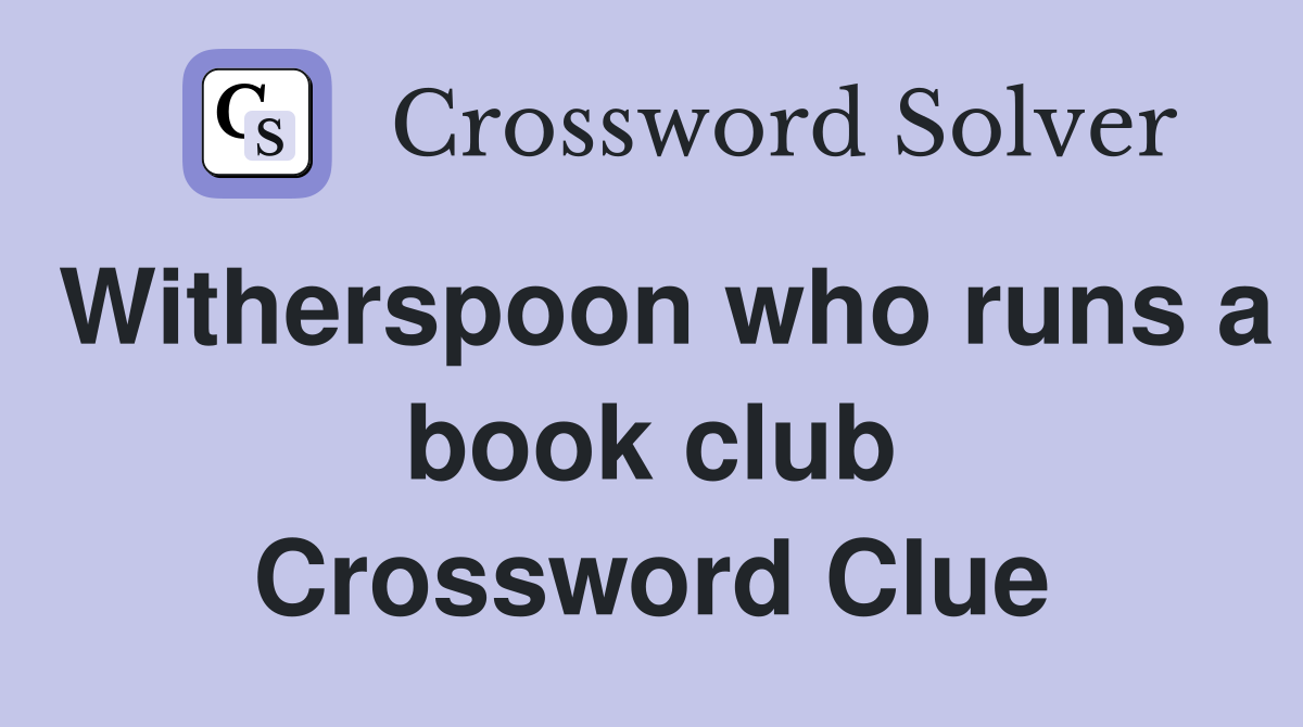 Witherspoon who runs a book club Crossword Clue