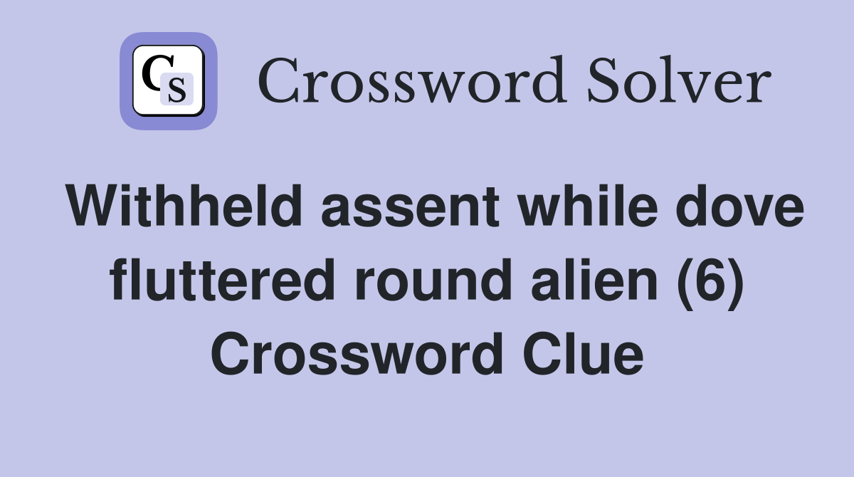 Withheld assent while dove fluttered round alien (6) Crossword Clue