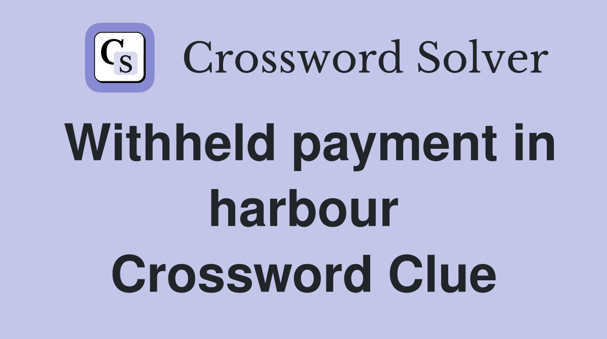 Withheld payment in harbour Crossword Clue