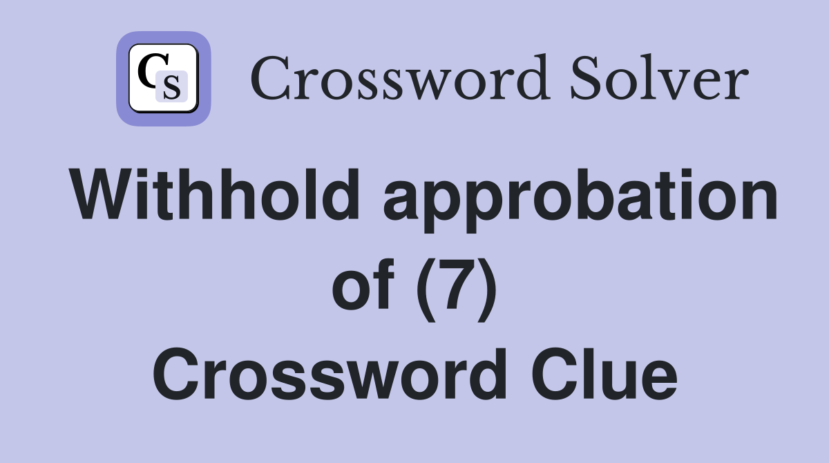 Withhold approbation of (7) Crossword Clue