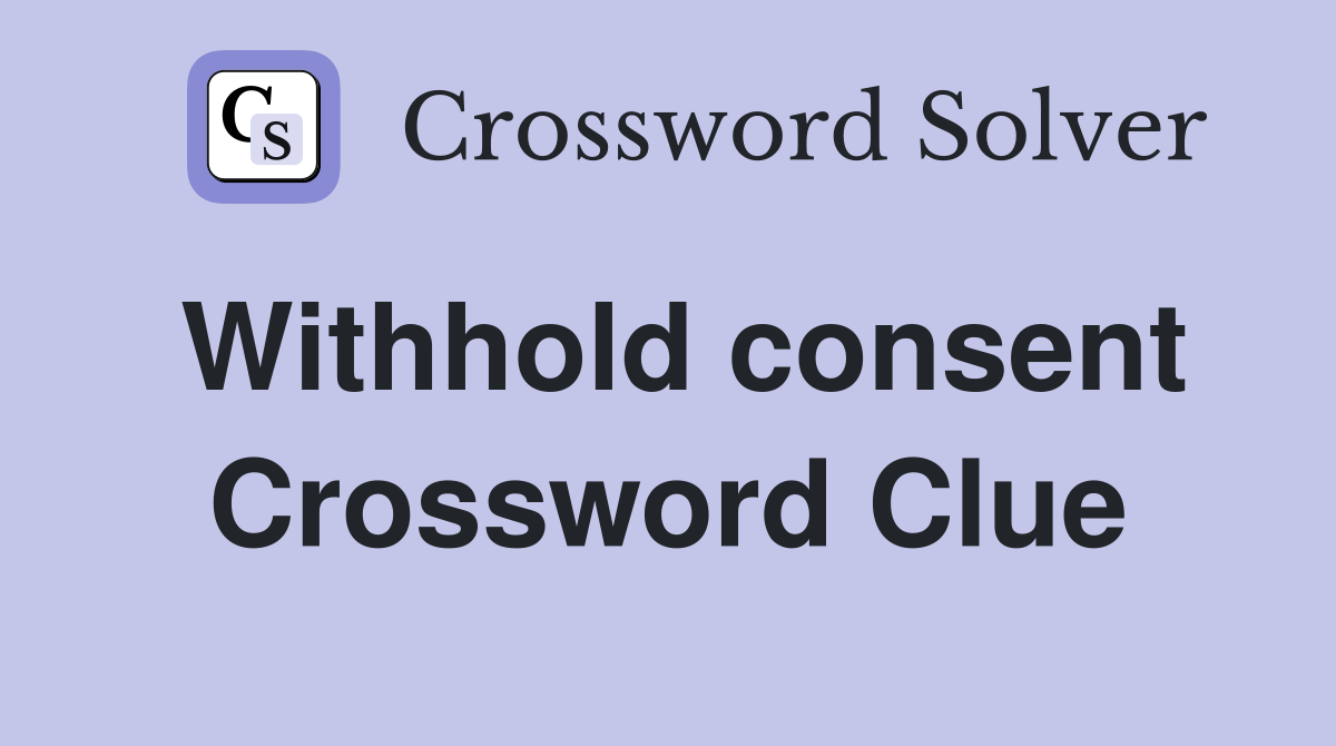 Withhold consent Crossword Clue