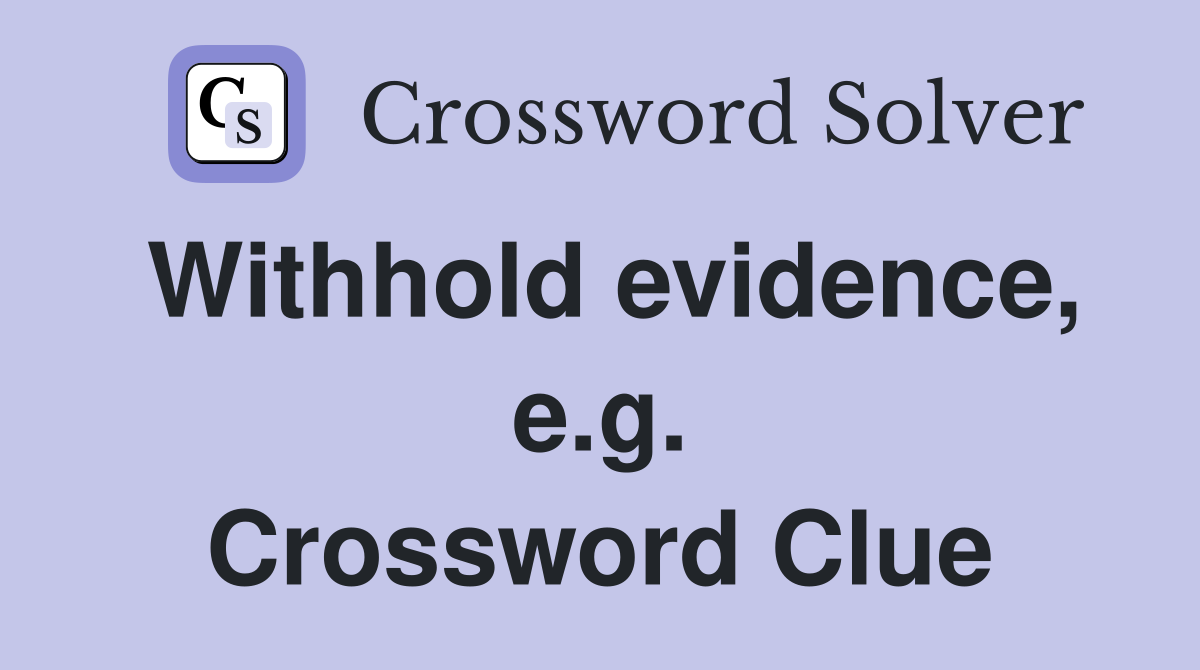 Withhold evidence, e.g. Crossword Clue