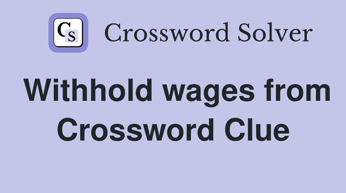 Withhold wages from Crossword Clue