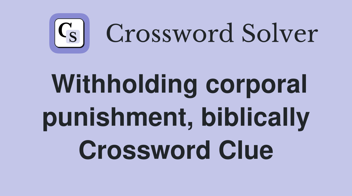 Withholding corporal punishment, biblically Crossword Clue