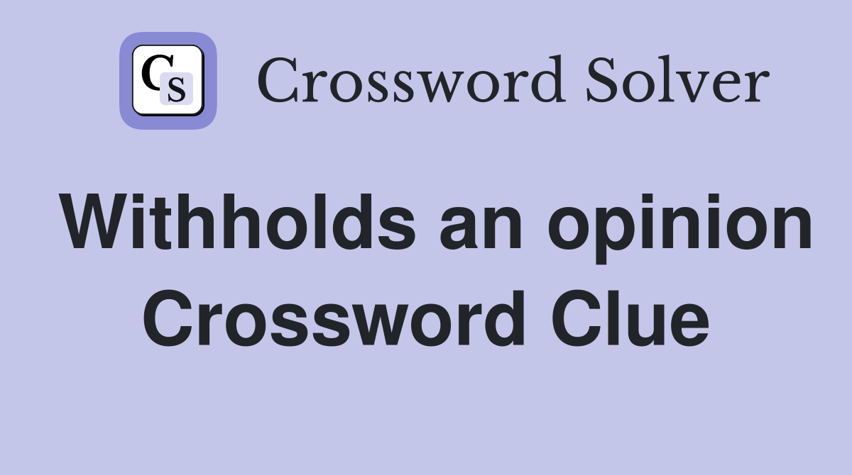 Withholds an opinion Crossword Clue