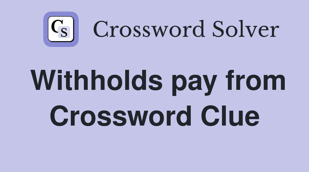 Withholds pay from Crossword Clue