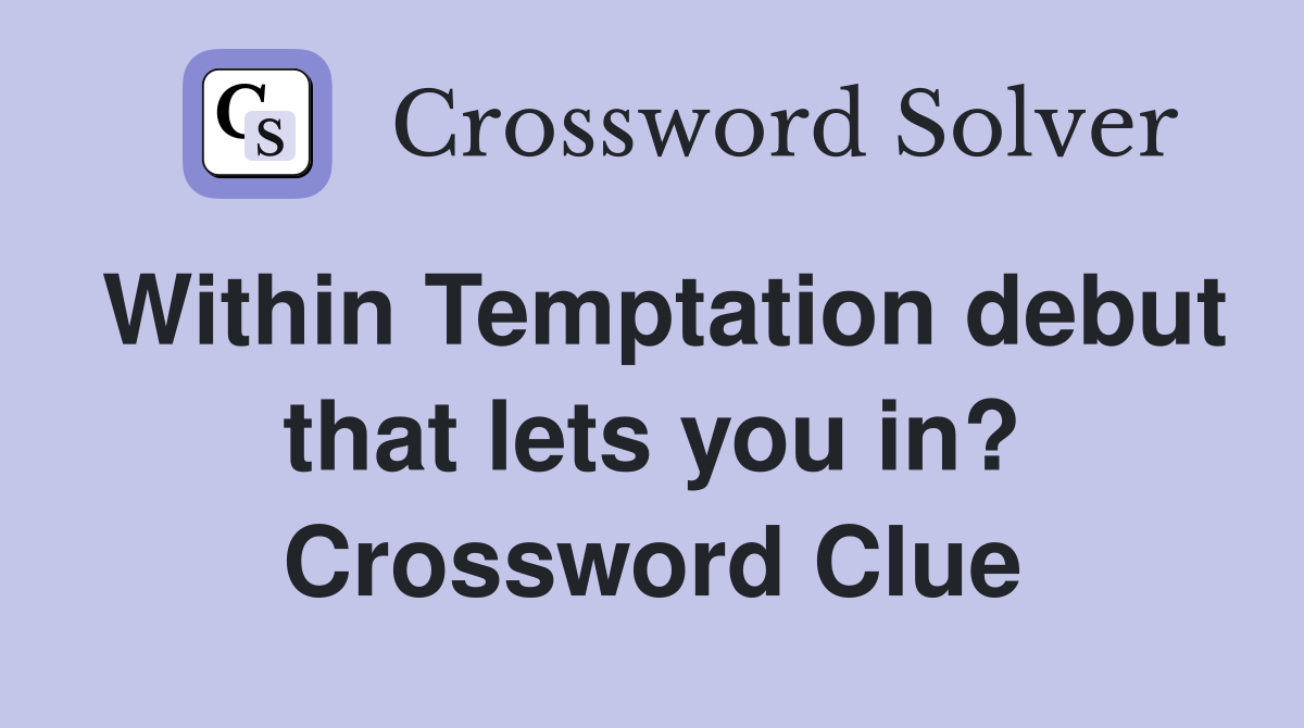 Within Temptation debut that lets you in? Crossword Clue