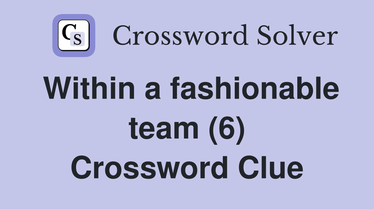 Within a fashionable team (6) Crossword Clue
