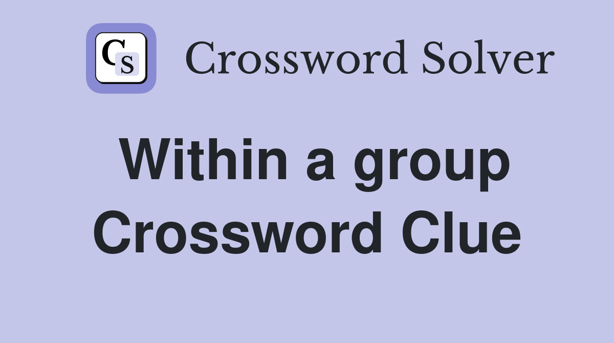 Within a group Crossword Clue