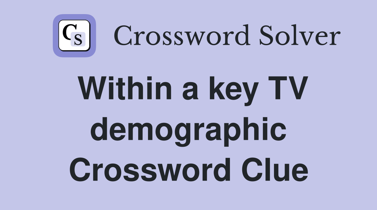 Within a key TV demographic Crossword Clue