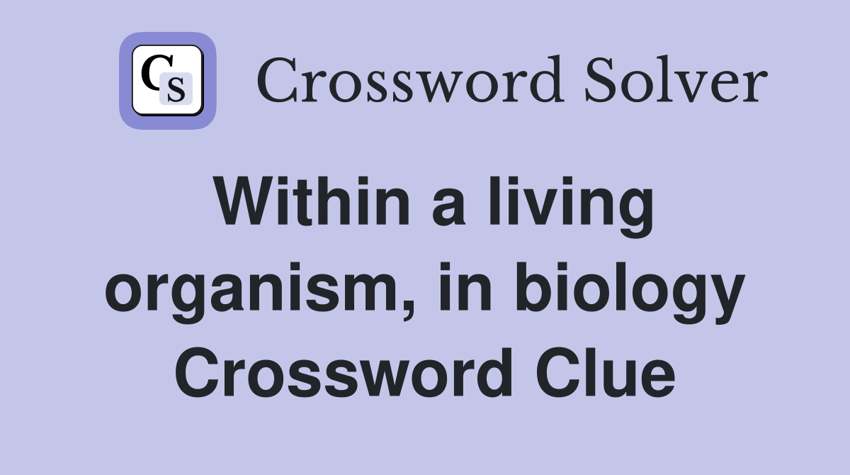 Within a living organism, in biology Crossword Clue