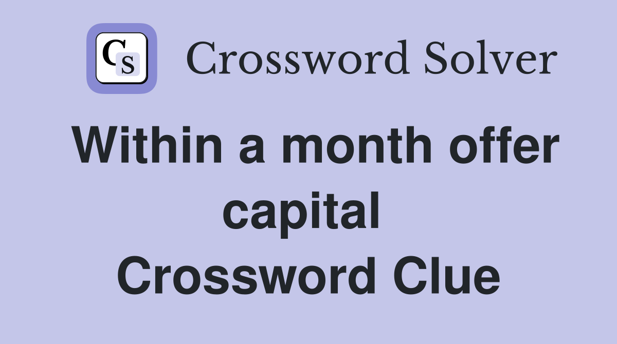 Within a month offer capital  Crossword Clue