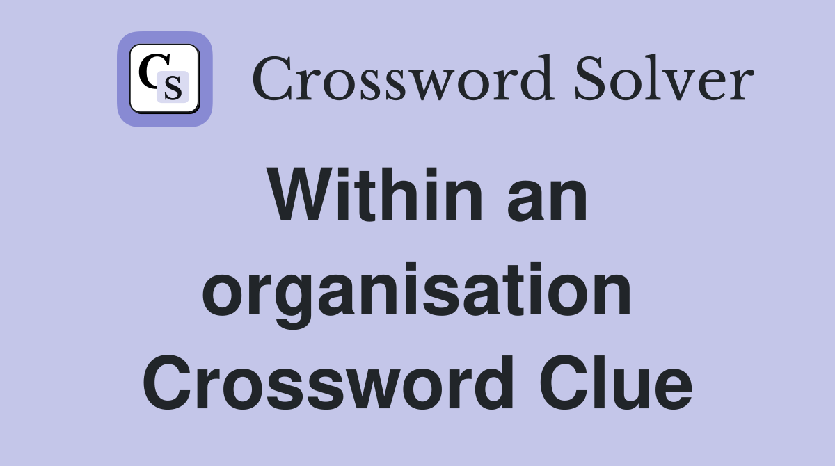 Within an organisation Crossword Clue