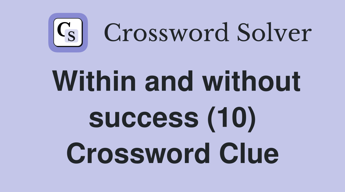 Within and without success (10) Crossword Clue