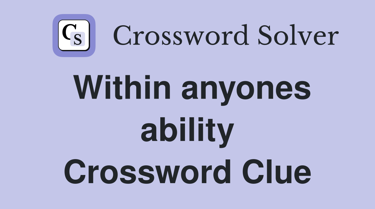 Within anyones ability Crossword Clue