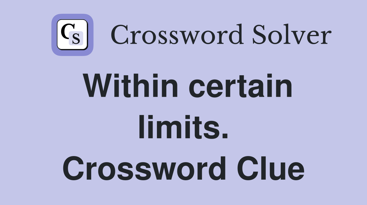 Within certain limits. Crossword Clue