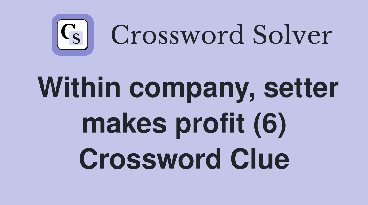 Within company, setter makes profit (6) Crossword Clue