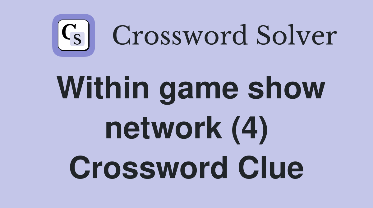 Within game show network (4) Crossword Clue