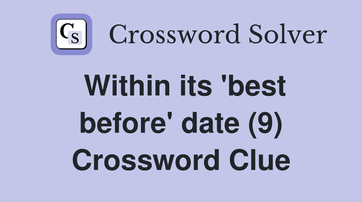 Within its 'best before' date (9) Crossword Clue