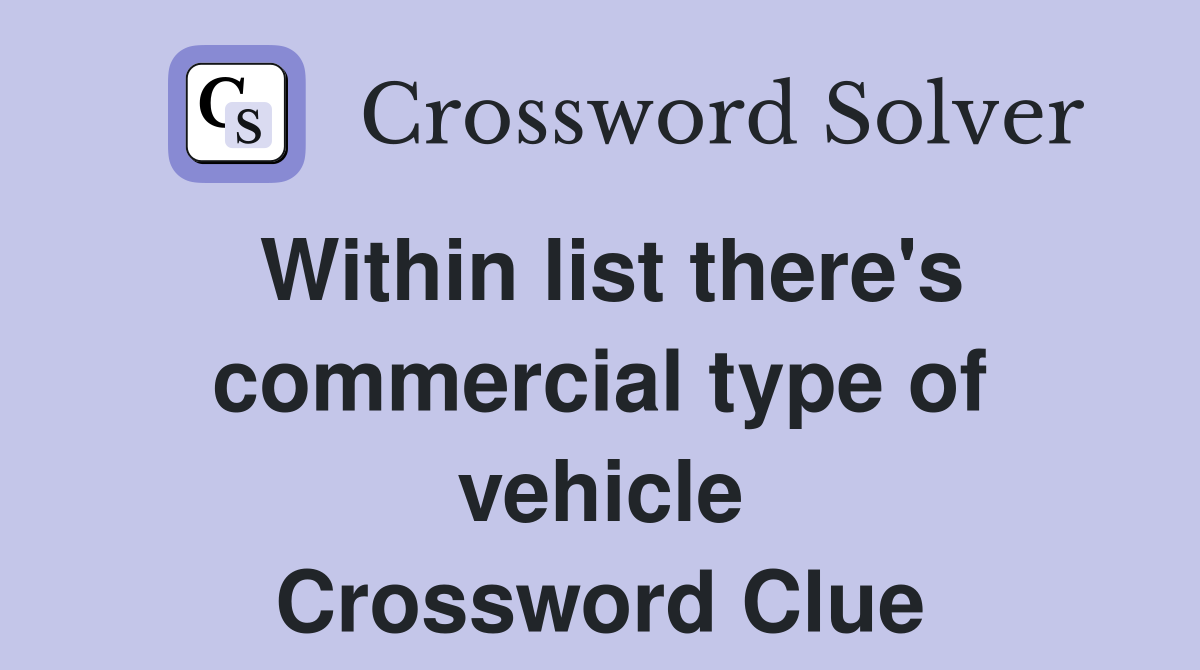 Within list there's commercial type of vehicle Crossword Clue