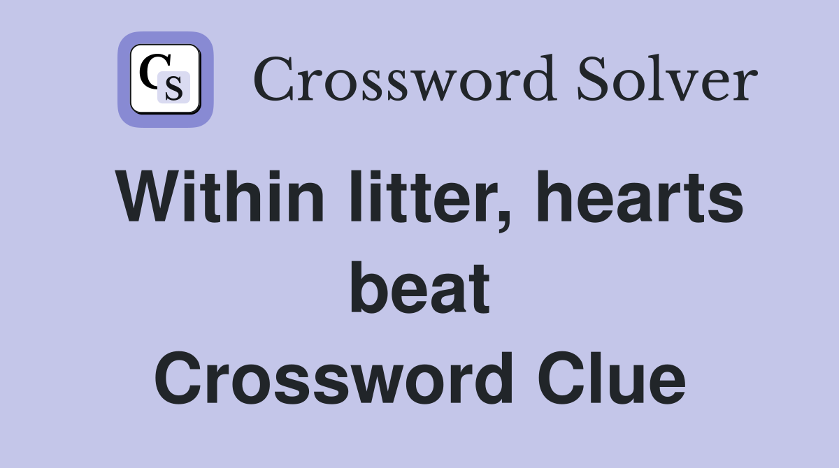 Within litter, hearts beat Crossword Clue