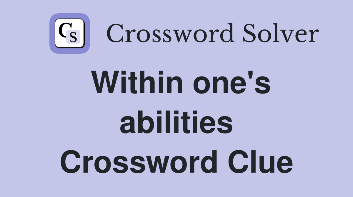 Within one's abilities Crossword Clue