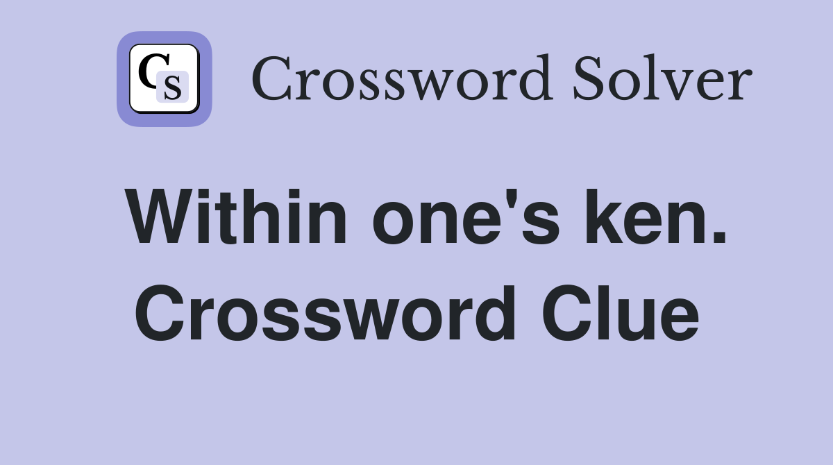 Within one's ken. Crossword Clue
