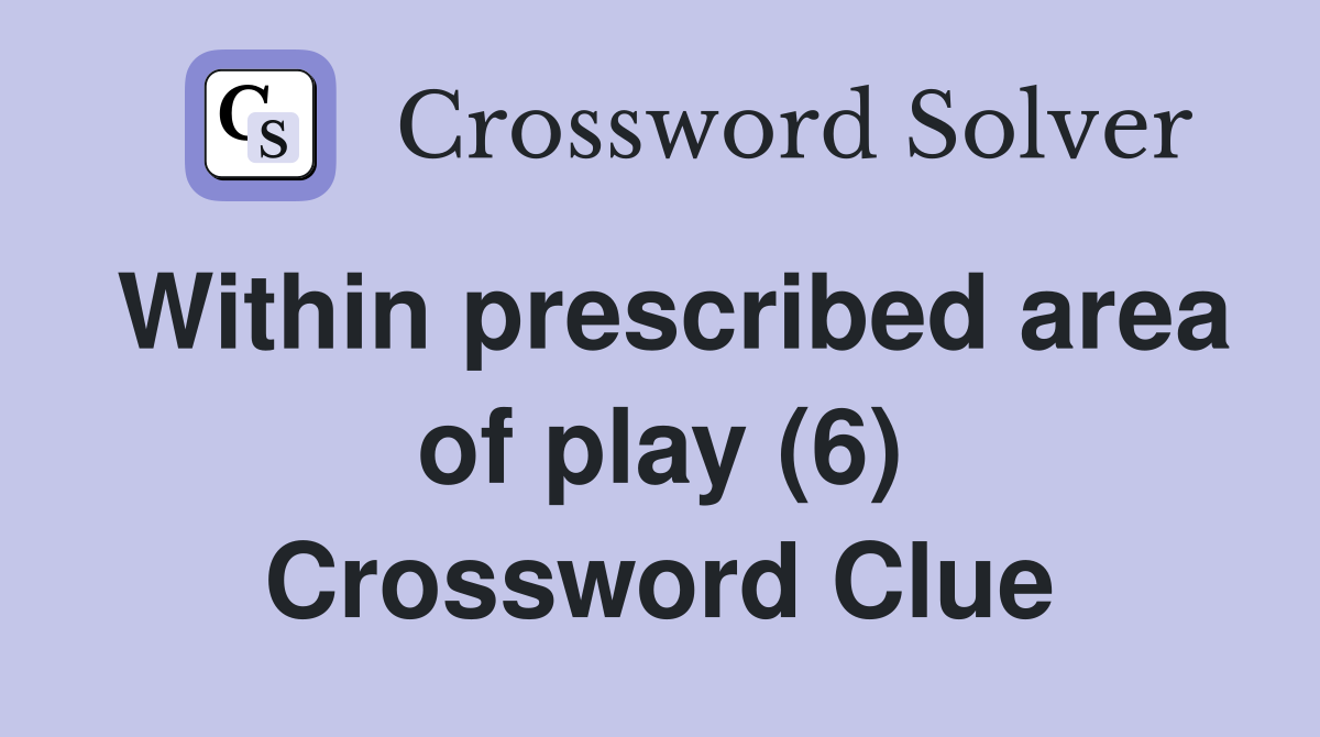 Within prescribed area of play (6) Crossword Clue