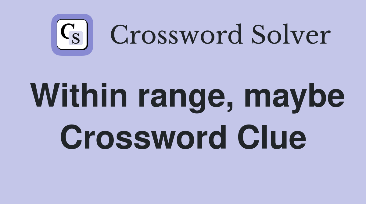 Within range, maybe Crossword Clue