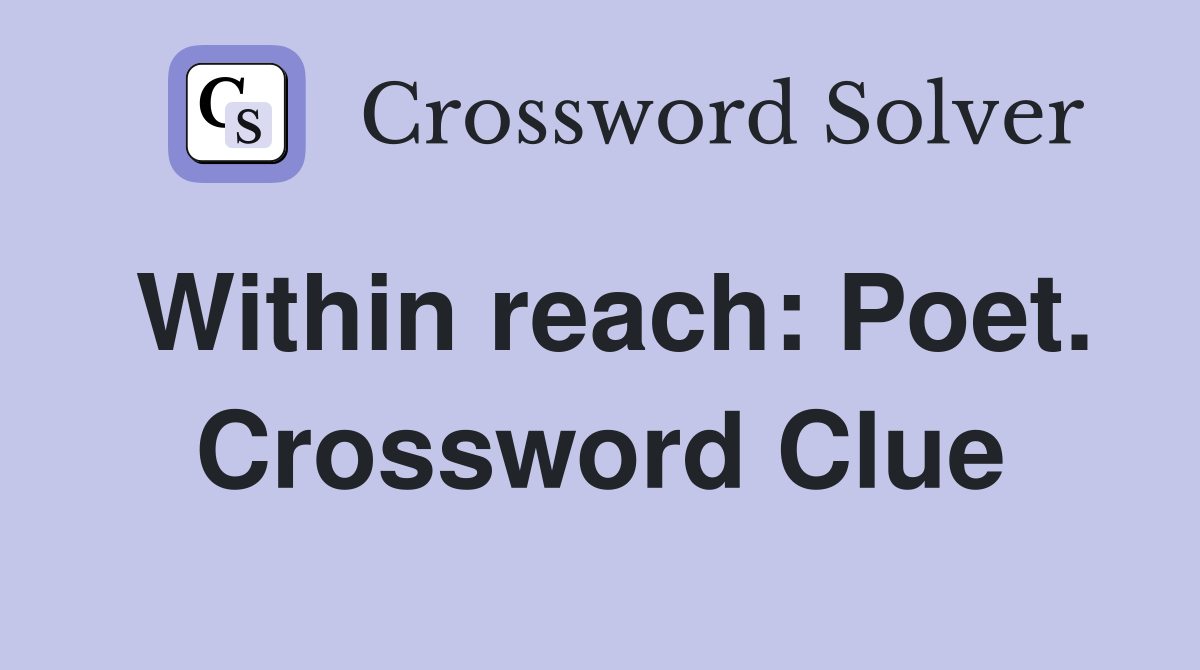Within reach: Poet. Crossword Clue
