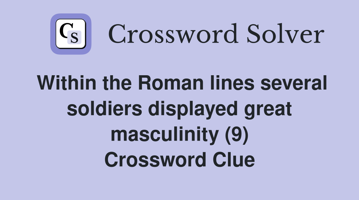 Within the Roman lines several soldiers displayed great masculinity (9) Crossword Clue