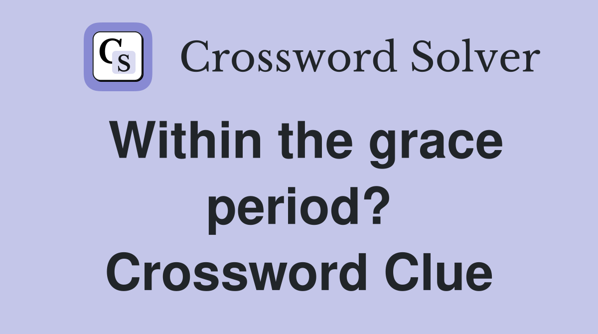 Within the grace period? Crossword Clue