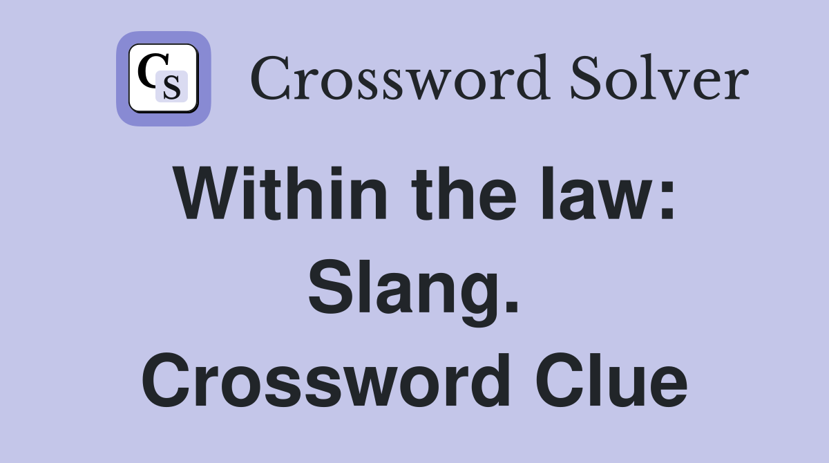 Within the law: Slang. Crossword Clue