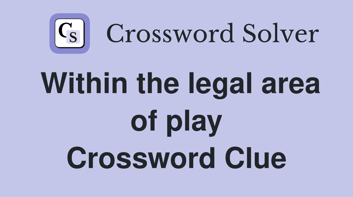 Within the legal area of play Crossword Clue