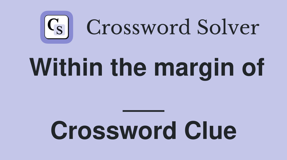 Within the margin of ___ Crossword Clue