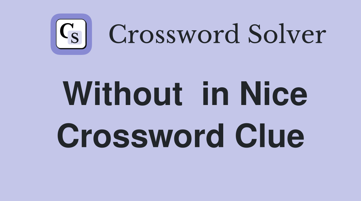 Without  in Nice Crossword Clue