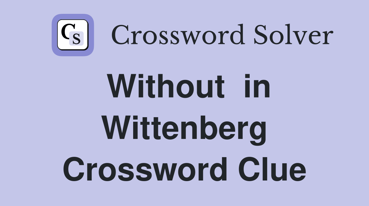 Without  in Wittenberg Crossword Clue