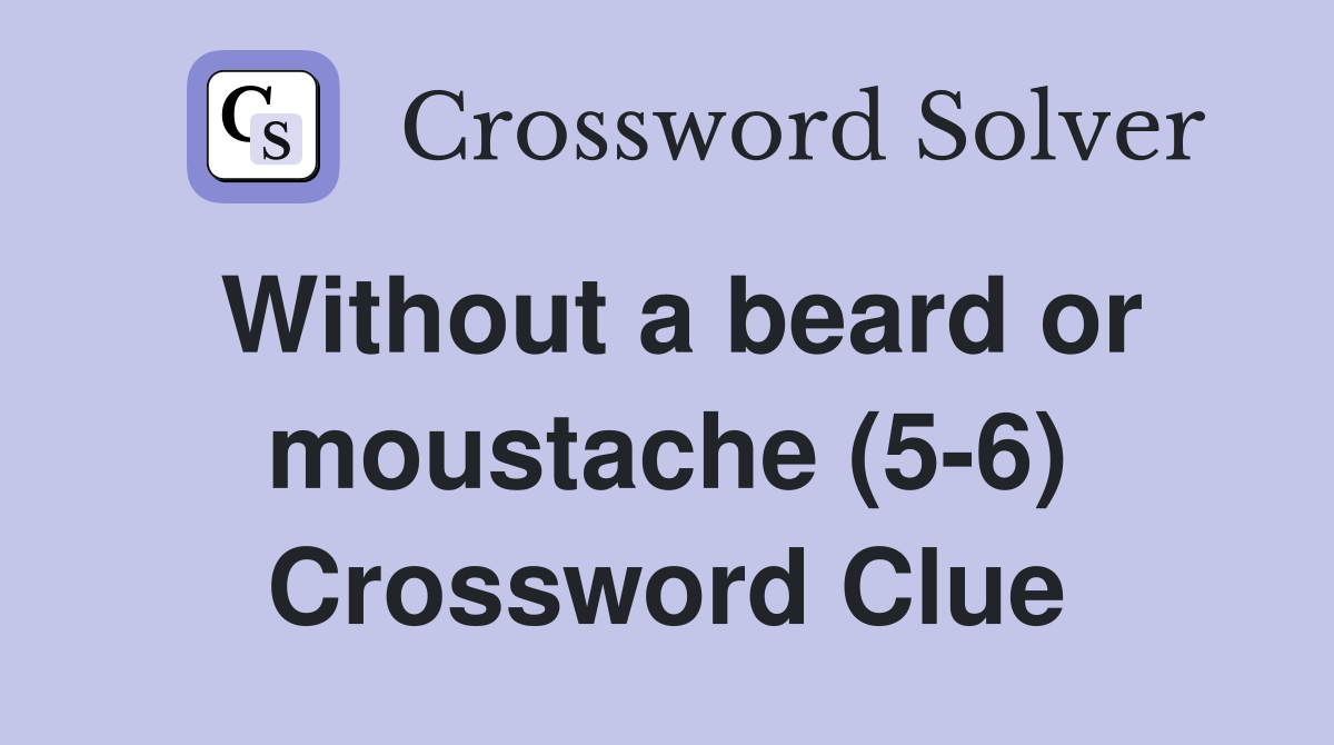 Without a beard or moustache (5-6) Crossword Clue