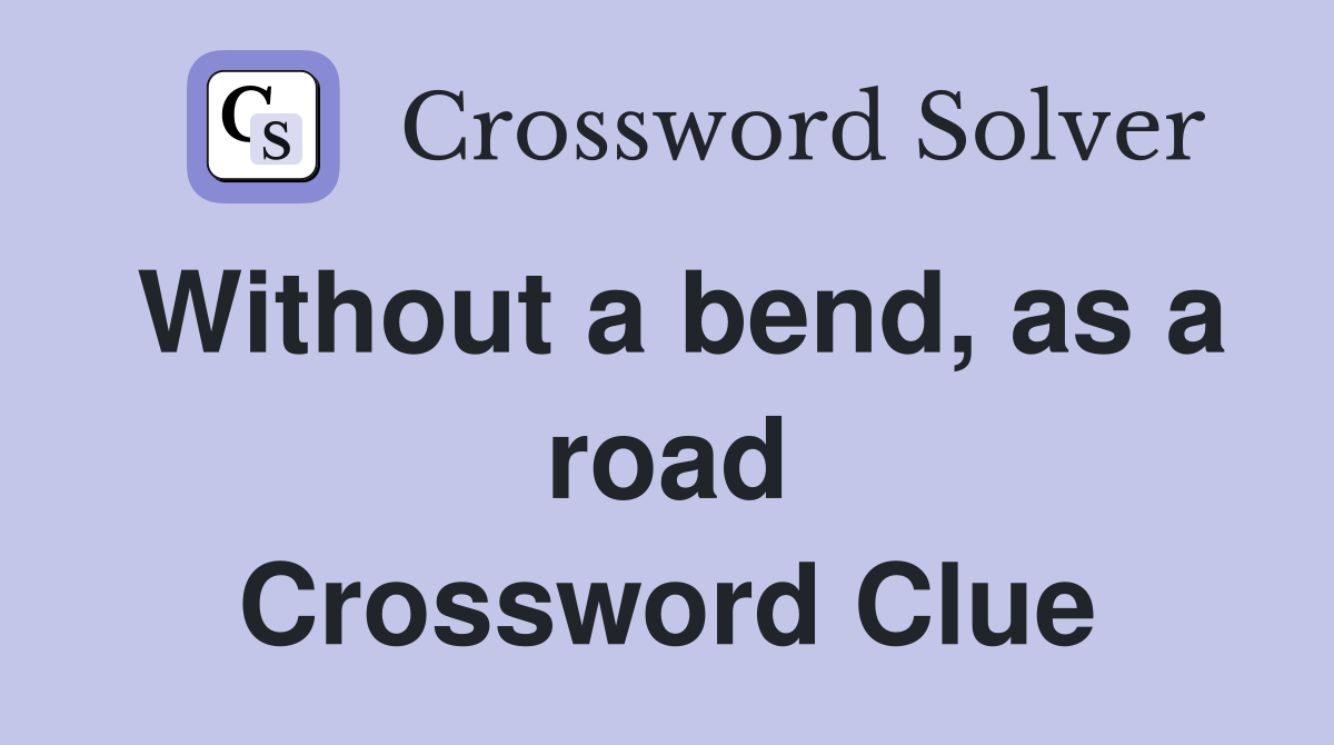 Without a bend, as a road Crossword Clue