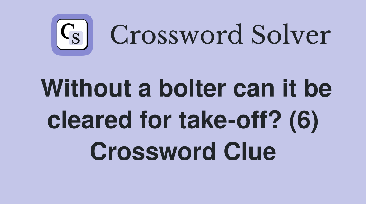 Without a bolter can it be cleared for take-off? (6) Crossword Clue